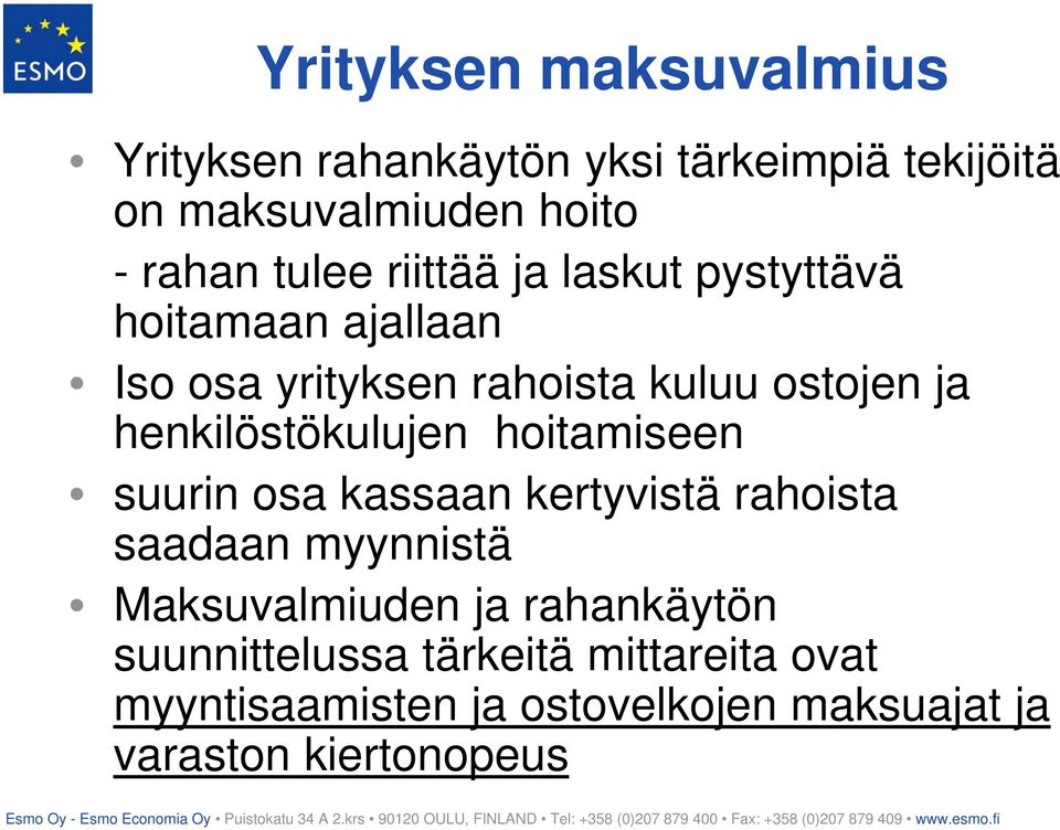 henkilöstökulujen hoitamiseen suurin osa kassaan kertyvistä rahoista saadaan myynnistä Maksuvalmiuden ja