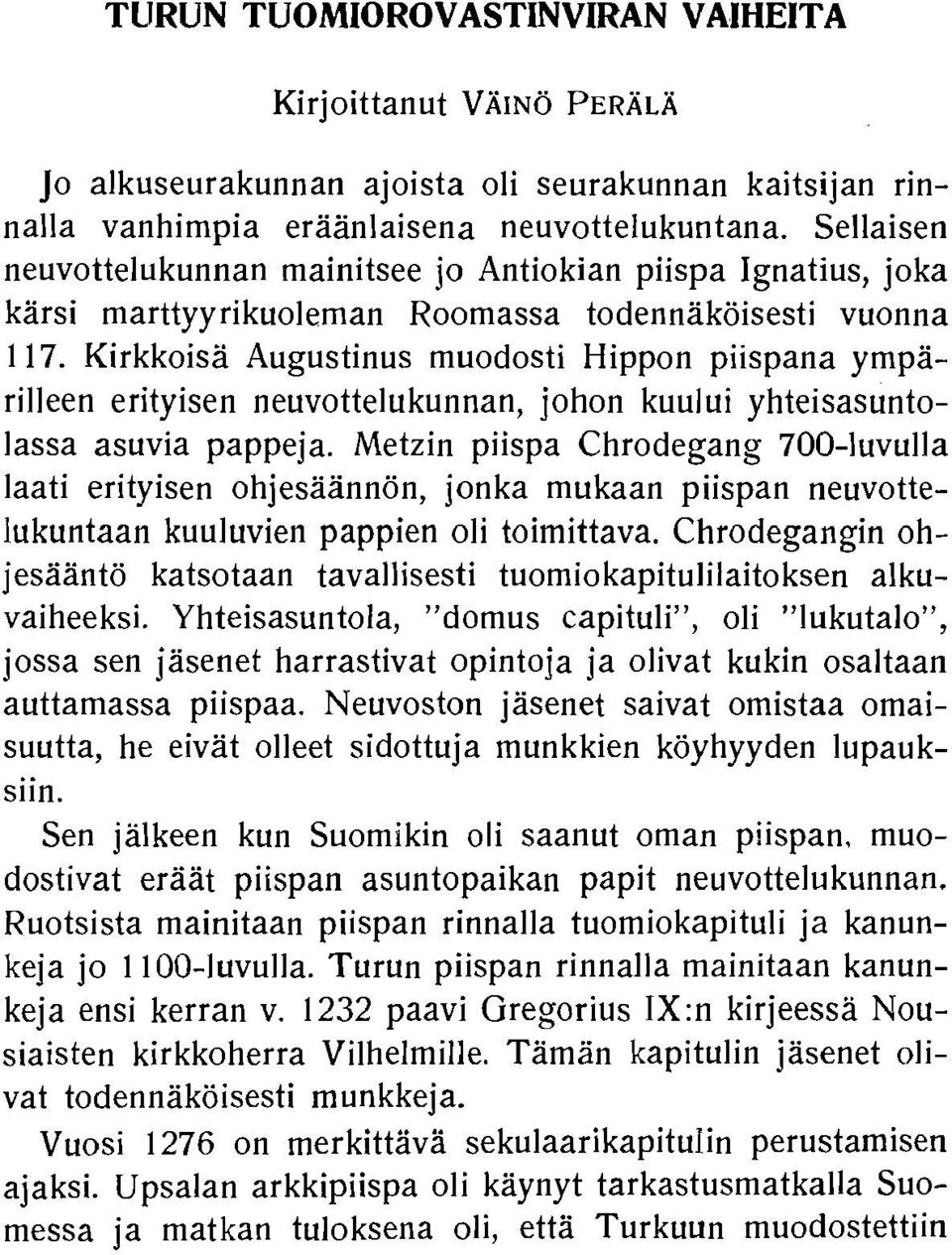 Kirkkoisa Augustinus muodosti Hippon piispana ymparilleen erityisen neuvottelukunnan, johon kuului yhteisasuntolassa asuvia pappeja.