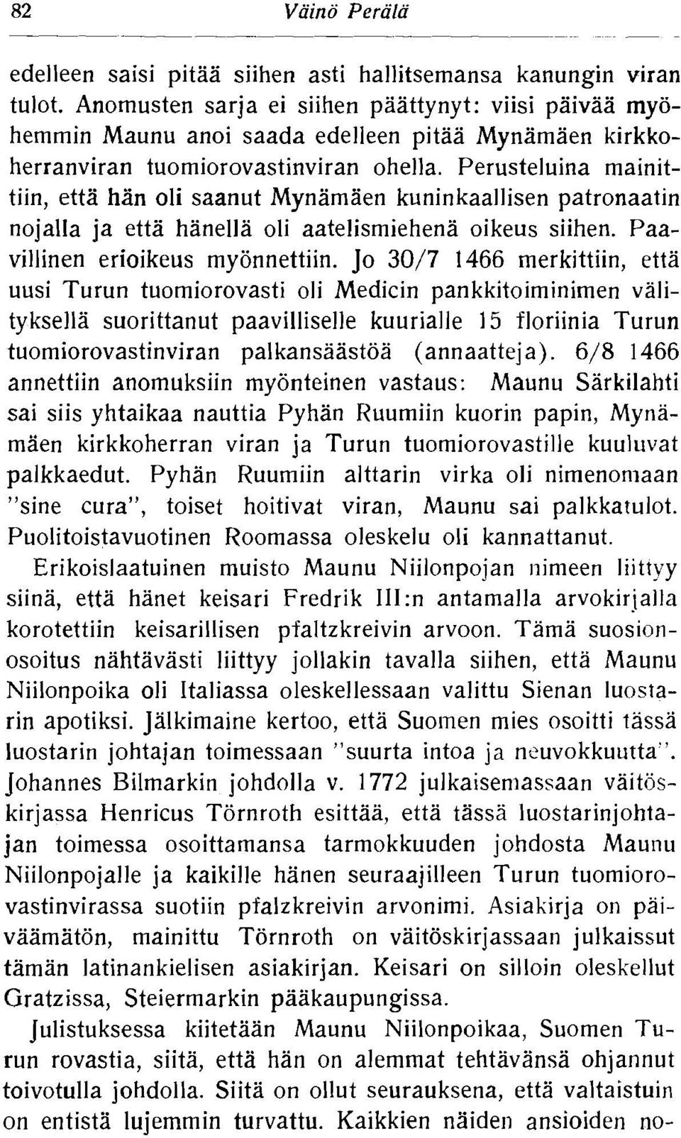 Perusteluina mainittiin, etta han oli saanut Mynamaen kuninkaallisen patronaatin nojalla ja etta hanella oli aatelismiehena oikeus siihen. Paavillinen erioikeus myonnettiin.