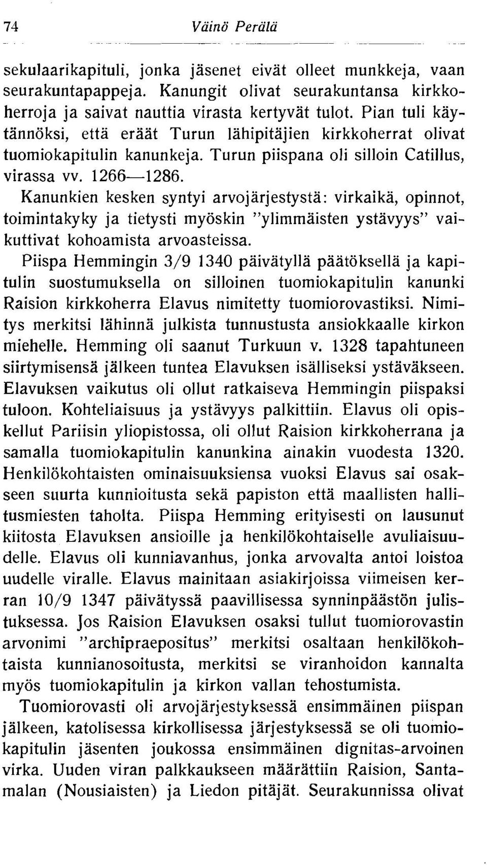 Kanunkien kesken syntyi arvojarjestysta: virkaika, opinnot, toimintakyky ja tietysti myoskin "ylimmaisten ystavyys" vaikuttivat kohoamista arvoasteissa.