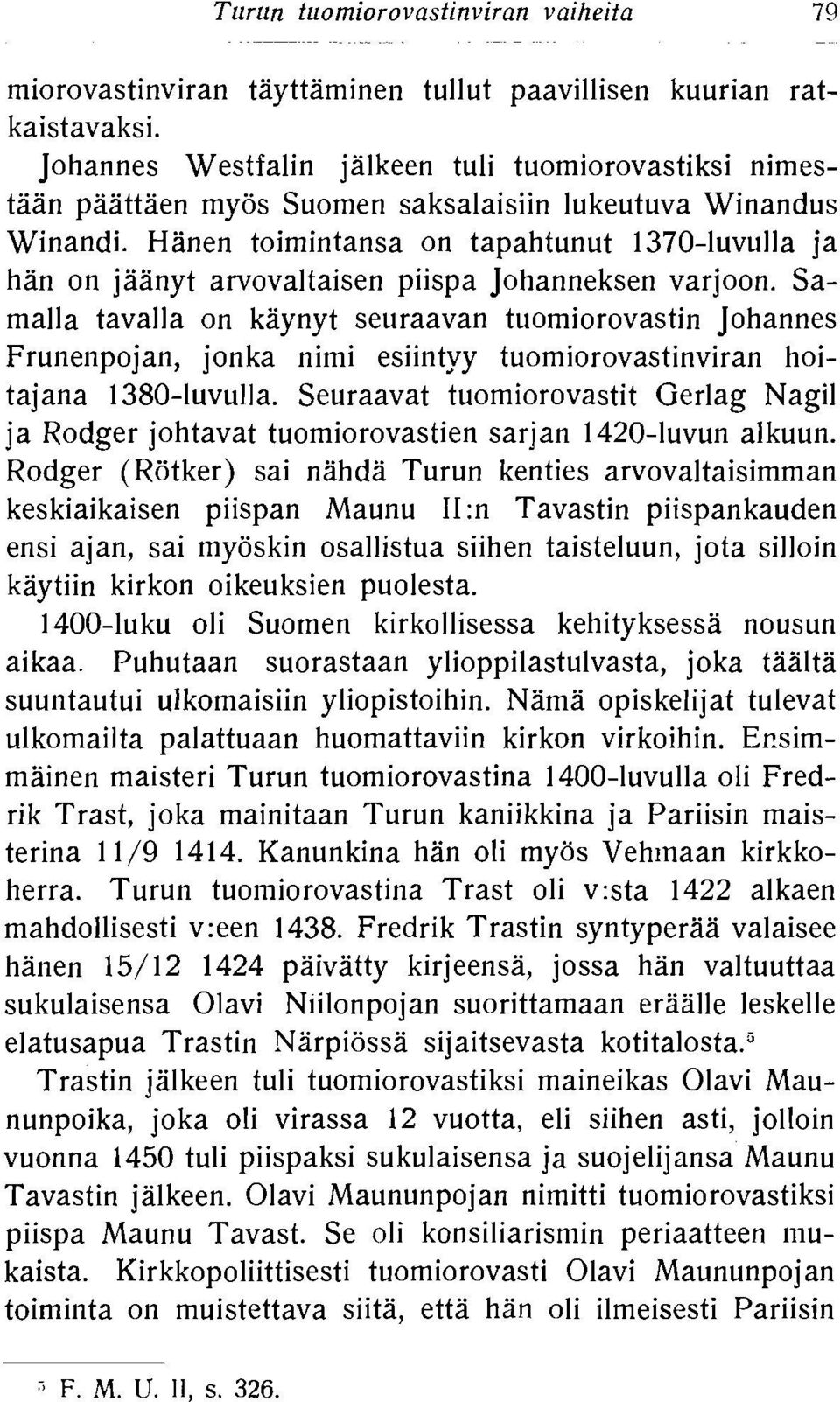 Hanen toimintansa on tapahtunut 1370-luvulla ja han on jaanyt arvovaltaisen piispa Johanneksen varjoon.