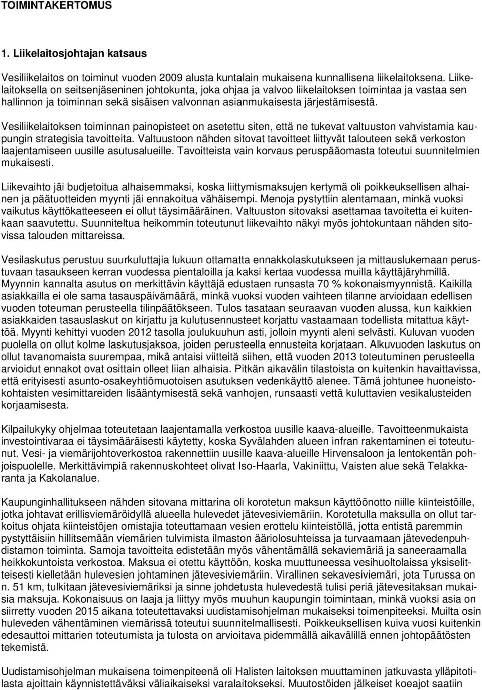 Vesiliikelaitoksen toiminnan painopisteet on asetettu siten, että ne tukevat valtuuston vahvistamia kaupungin strategisia tavoitteita.