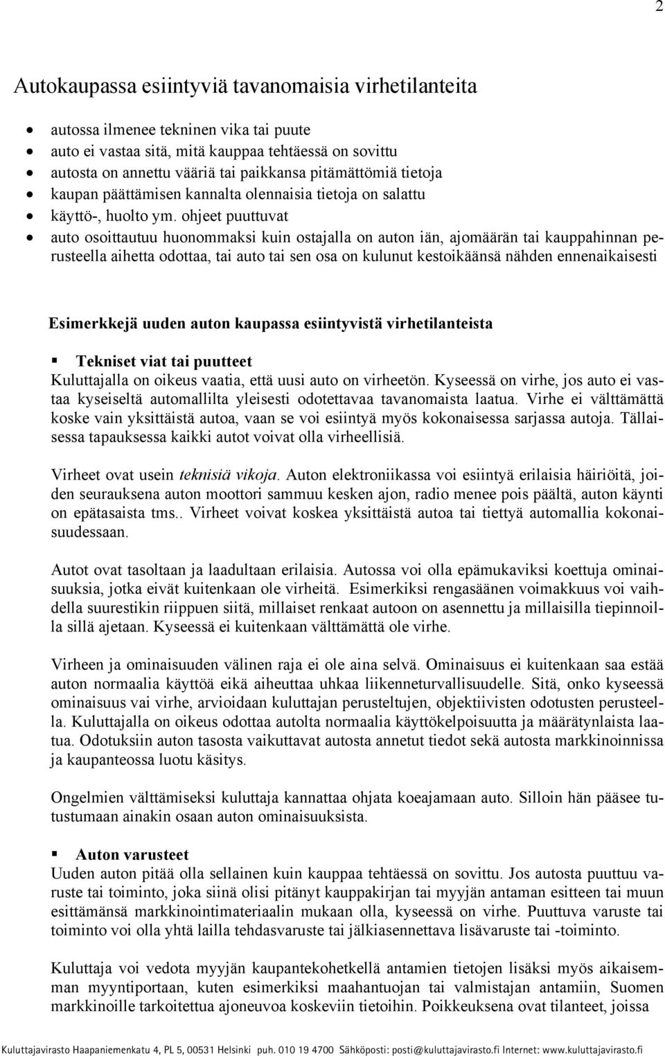 ohjeet puuttuvat auto osoittautuu huonommaksi kuin ostajalla on auton iän, ajomäärän tai kauppahinnan perusteella aihetta odottaa, tai auto tai sen osa on kulunut kestoikäänsä nähden ennenaikaisesti