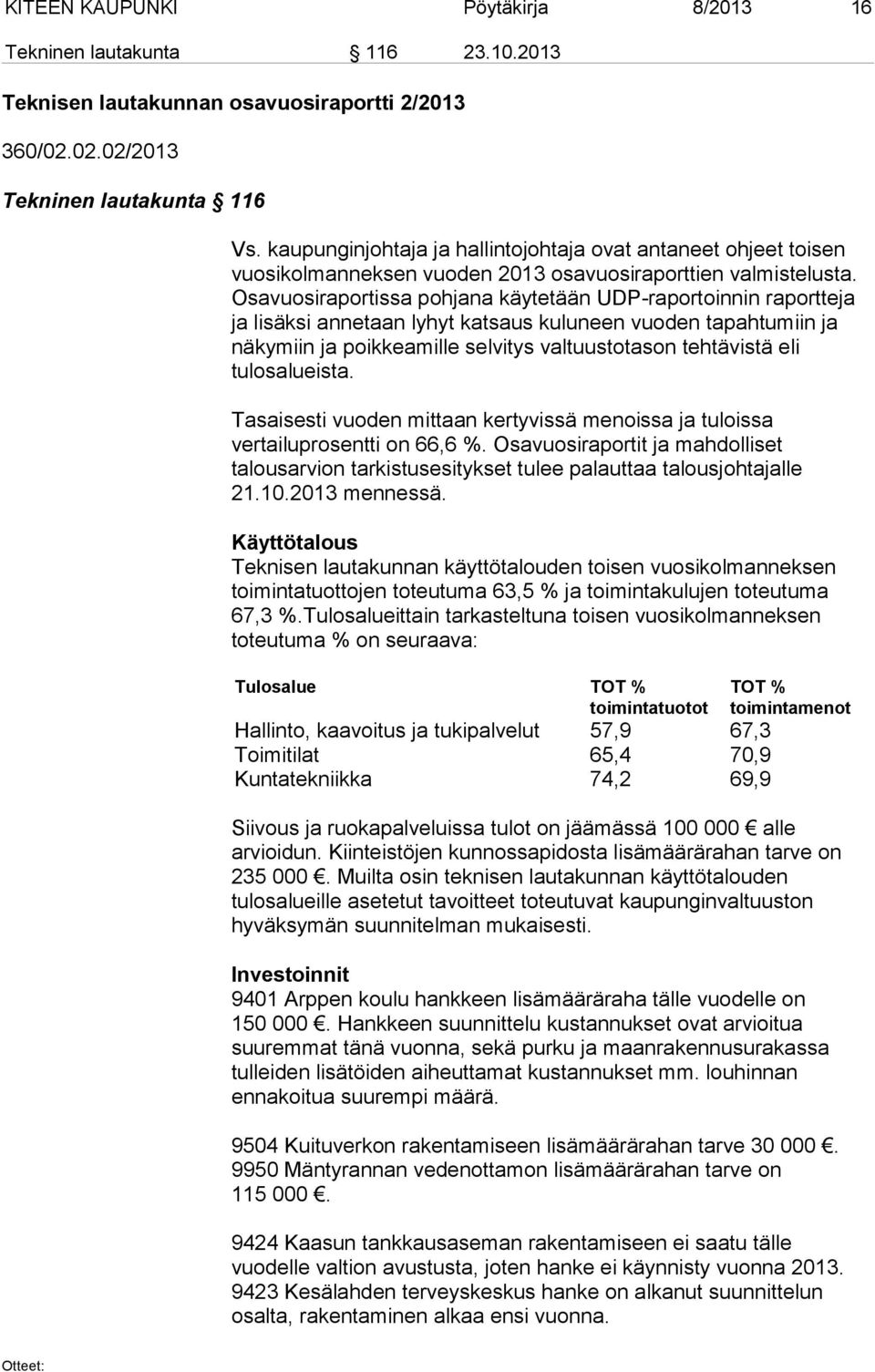 Osavuosiraportissa pohjana käytetään UDP-raportoinnin raportteja ja lisäksi annetaan lyhyt katsaus kuluneen vuoden tapahtumiin ja näkymiin ja poikkeamille selvitys valtuustotason tehtävistä eli