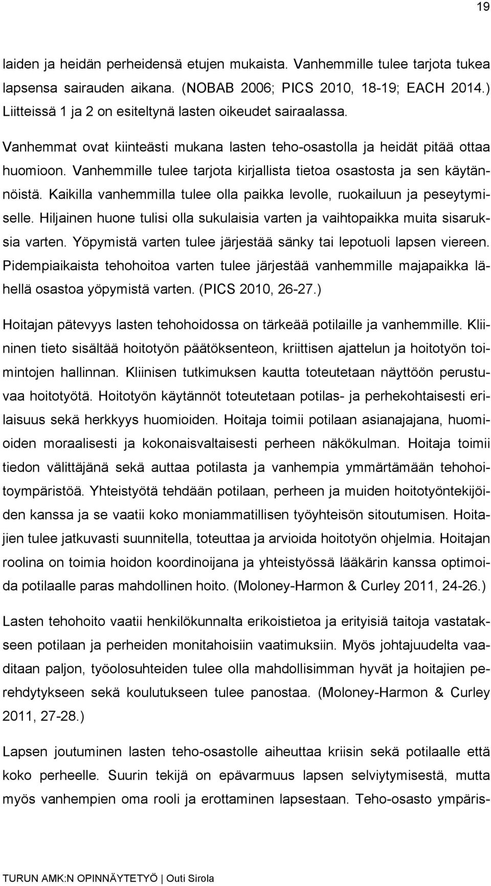 Vanhemmille tulee tarjota kirjallista tietoa osastosta ja sen käytännöistä. Kaikilla vanhemmilla tulee olla paikka levolle, ruokailuun ja peseytymiselle.