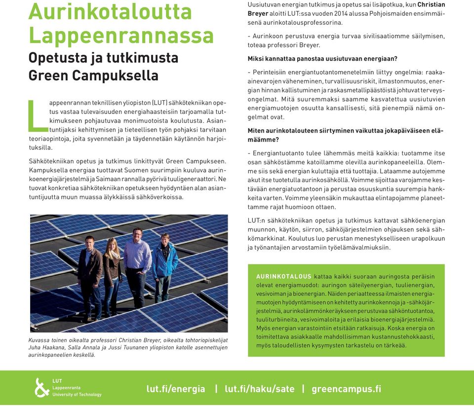 Sähkötekniikan opetus ja tutkimus linkittyvät Green Campukseen. Kampuksella energiaa tuottavat Suomen suurimpiin kuuluva aurinkoenergiajärjestelmä ja Saimaan rannalla pyörivä tuuligeneraattori.