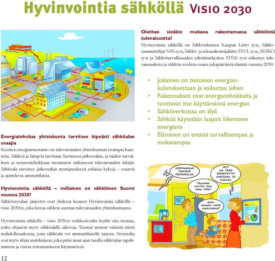 tulevaisuudesta ja sähkön roolista osana jokapäiväistä elämää vuonna 2030: Energiatehokas yhteiskunta tarvitsee kipeästi sähköalan osaajia Kestävä energiantuotanto on tulevaisuuden yhteiskunnan