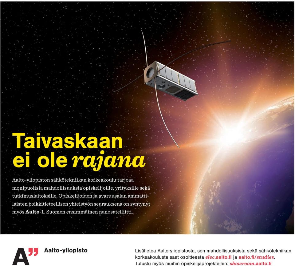 Opiskelijoiden ja avaruusalan ammattilaisten poikkitieteellisen yhteistyön seurauksena on syntynyt myös Aalto-1, Suomen