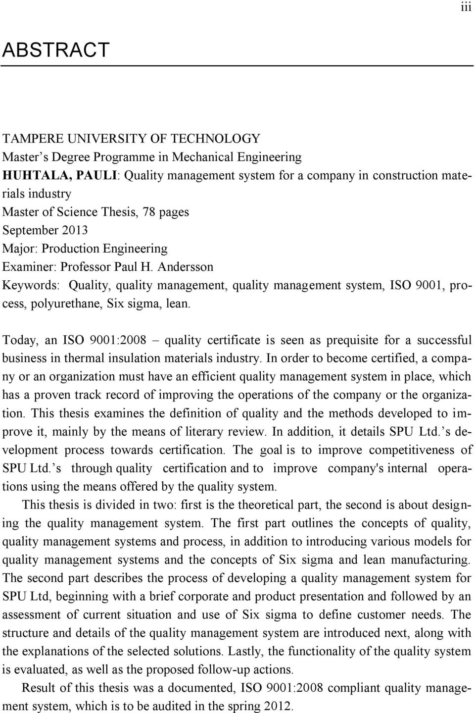 Andersson Keywords: Quality, quality management, quality management system, ISO 9001, process, polyurethane, Six sigma, lean.