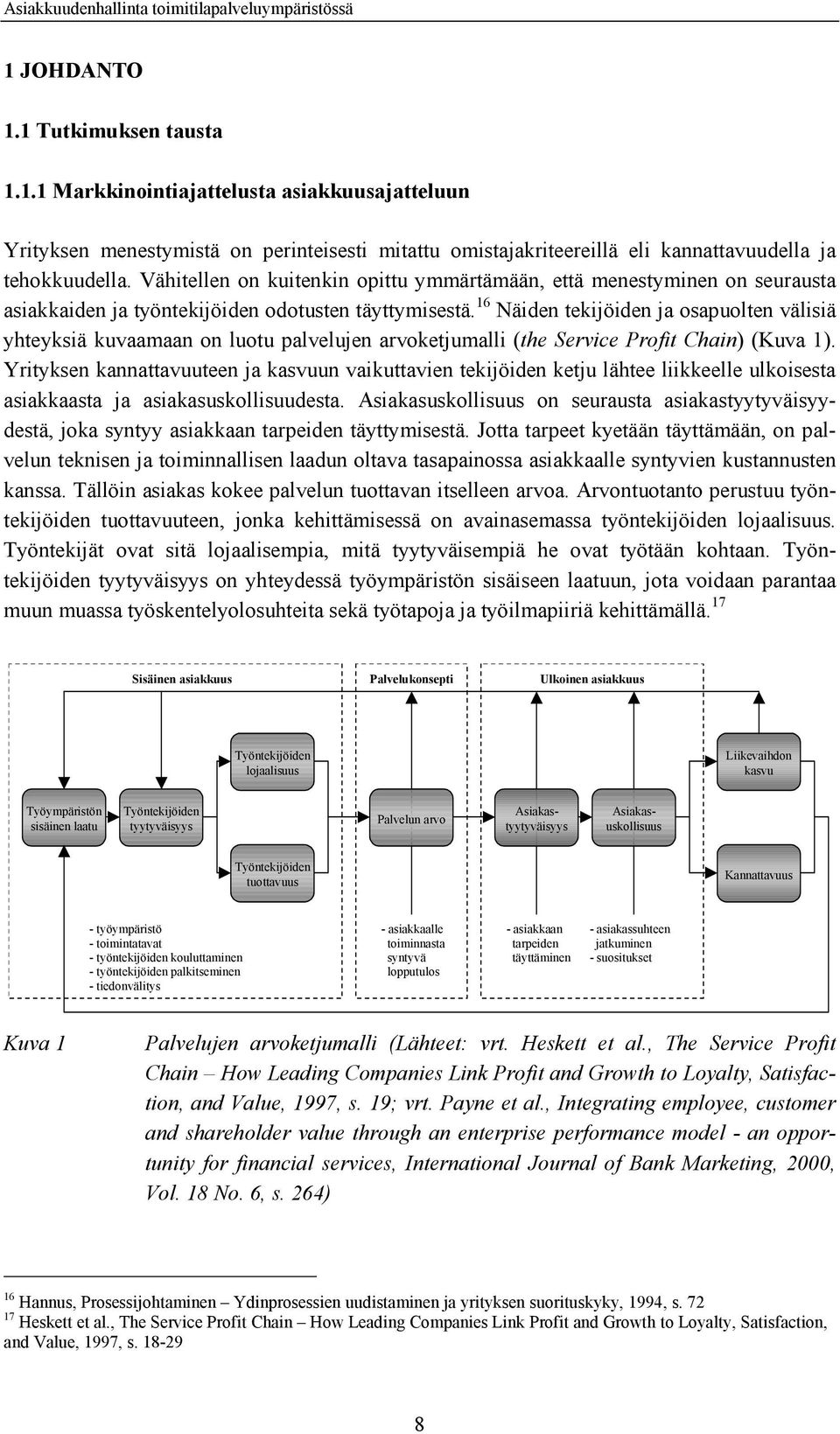 16 Näiden tekijöiden ja osapuolten välisiä yhteyksiä kuvaamaan on luotu palvelujen arvoketjumalli (the Service Profit Chain) (Kuva 1).