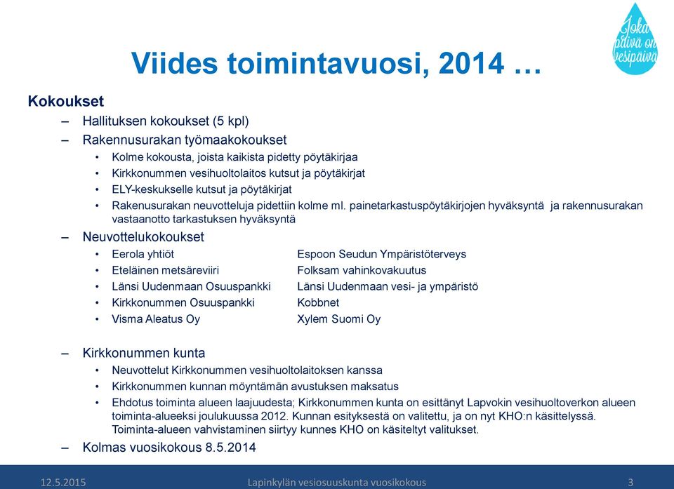 painetarkastuspöytäkirjojen hyväksyntä ja rakennusurakan vastaanotto tarkastuksen hyväksyntä Neuvottelukokoukset Eerola yhtiöt Espoon Seudun Ympäristöterveys Eteläinen metsäreviiri Folksam