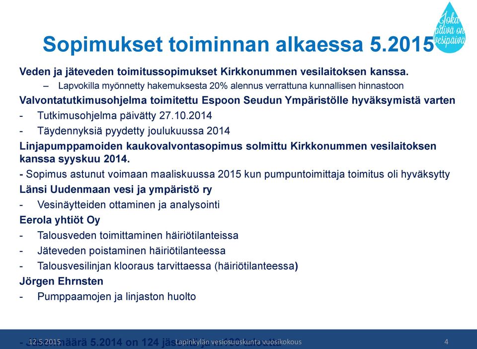 2014 - Täydennyksiä pyydetty joulukuussa 2014 Linjapumppamoiden kaukovalvontasopimus solmittu Kirkkonummen vesilaitoksen kanssa syyskuu 2014.