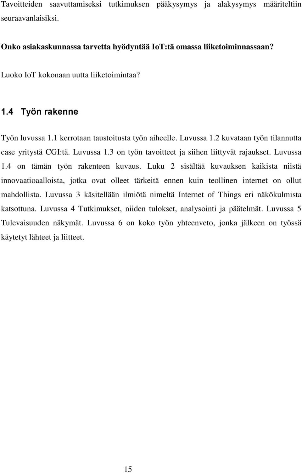 Luvussa 1.4 on tämän työn rakenteen kuvaus. Luku 2 sisältää kuvauksen kaikista niistä innovaatioaalloista, jotka ovat olleet tärkeitä ennen kuin teollinen internet on ollut mahdollista.