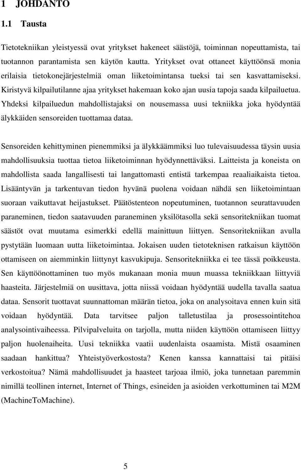 Kiristyvä kilpailutilanne ajaa yritykset hakemaan koko ajan uusia tapoja saada kilpailuetua.