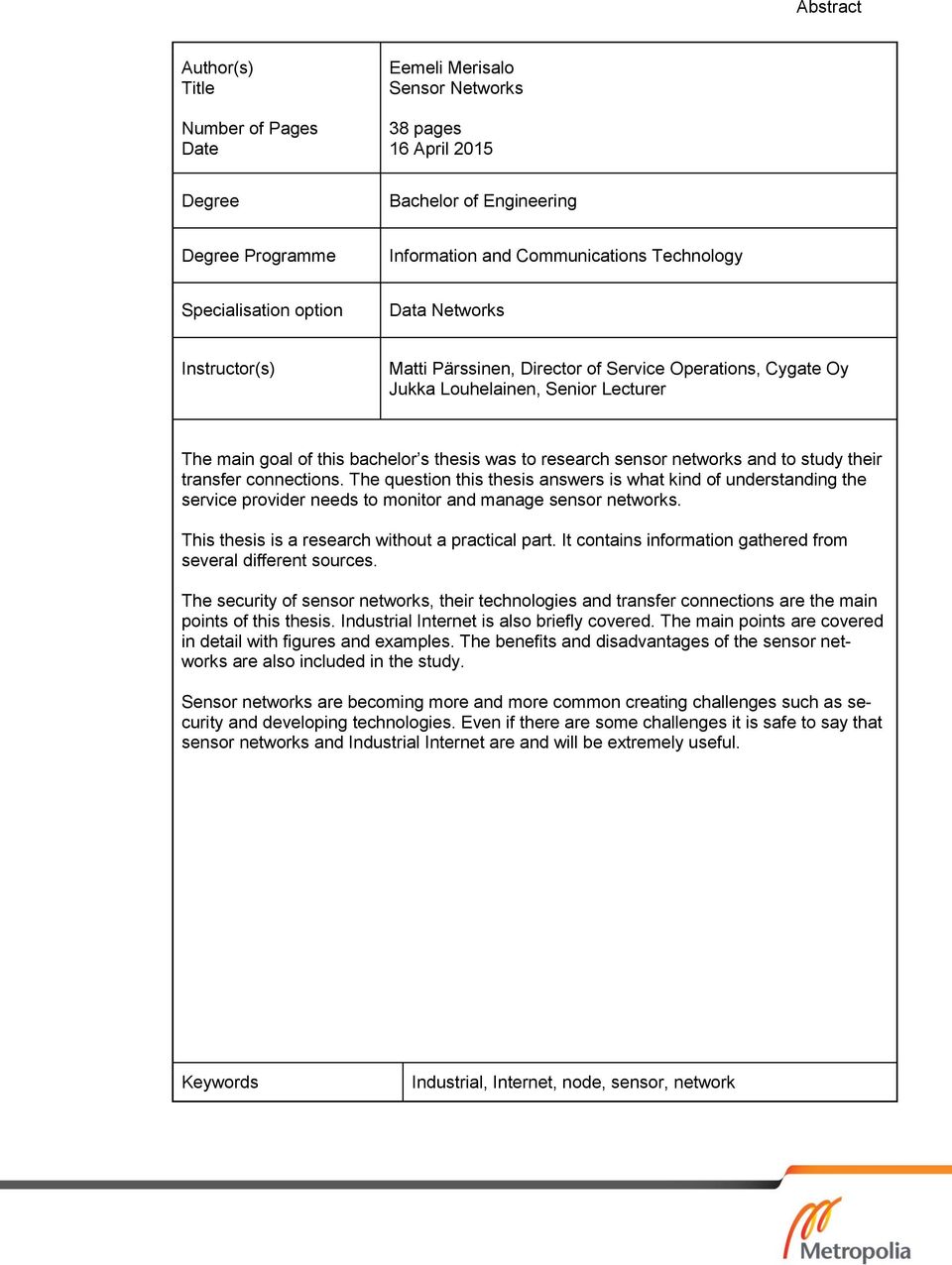 sensor networks and to study their transfer connections. The question this thesis answers is what kind of understanding the service provider needs to monitor and manage sensor networks.