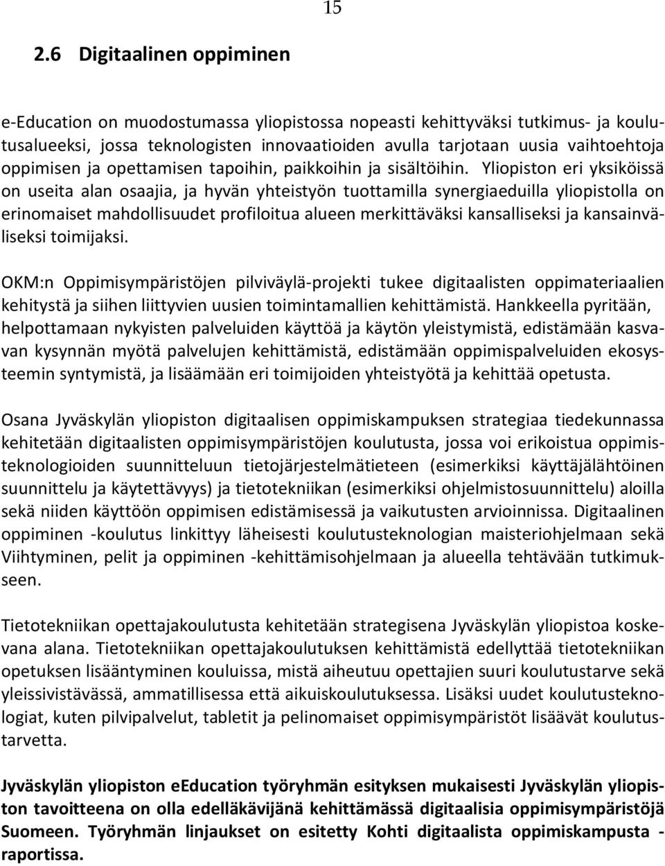 Yliopiston eri yksiköissä on useita alan osaajia, ja hyvän yhteistyön tuottamilla synergiaeduilla yliopistolla on erinomaiset mahdollisuudet profiloitua alueen merkittäväksi kansalliseksi ja