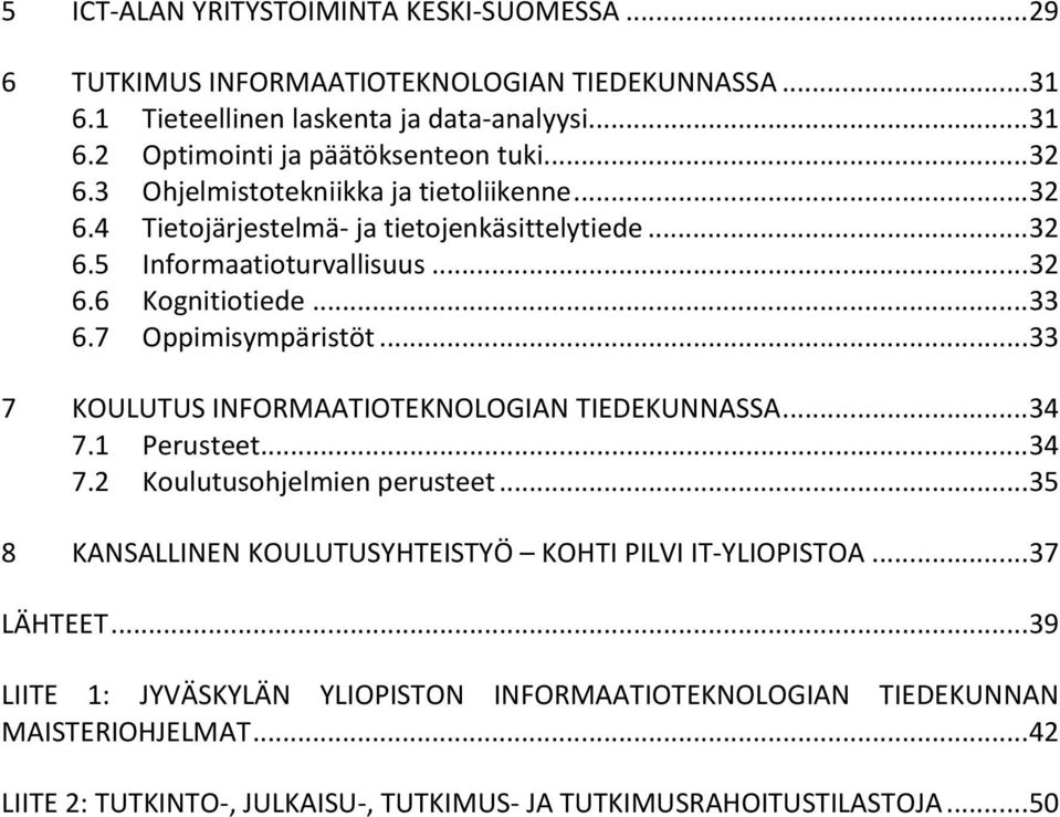 7 Oppimisympäristöt... 33 7 KOULUTUS INFORMAATIOTEKNOLOGIAN TIEDEKUNNASSA... 34 7.1 Perusteet... 34 7.2 Koulutusohjelmien perusteet.