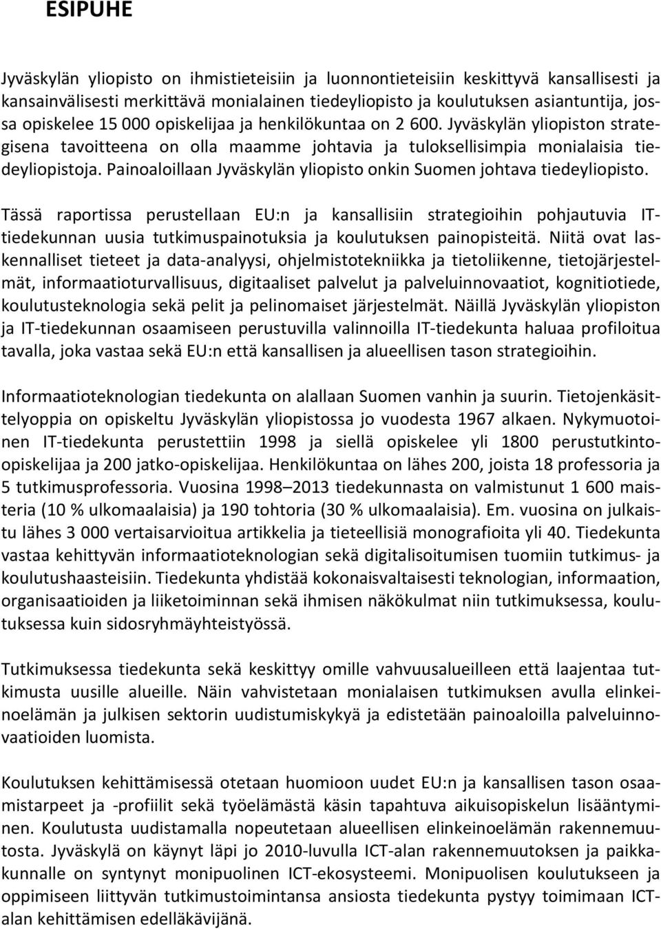 Painoaloillaan Jyväskylän yliopisto onkin Suomen johtava tiedeyliopisto.