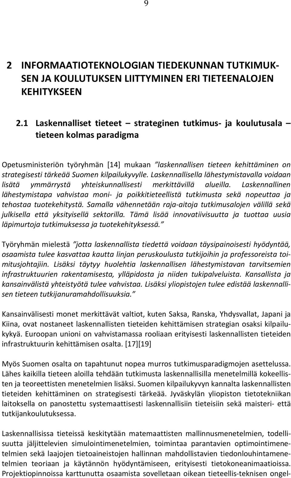 kilpailukyvylle. Laskennallisella lähestymistavalla voidaan lisätä ymmärrystä yhteiskunnallisesti merkittävillä alueilla.