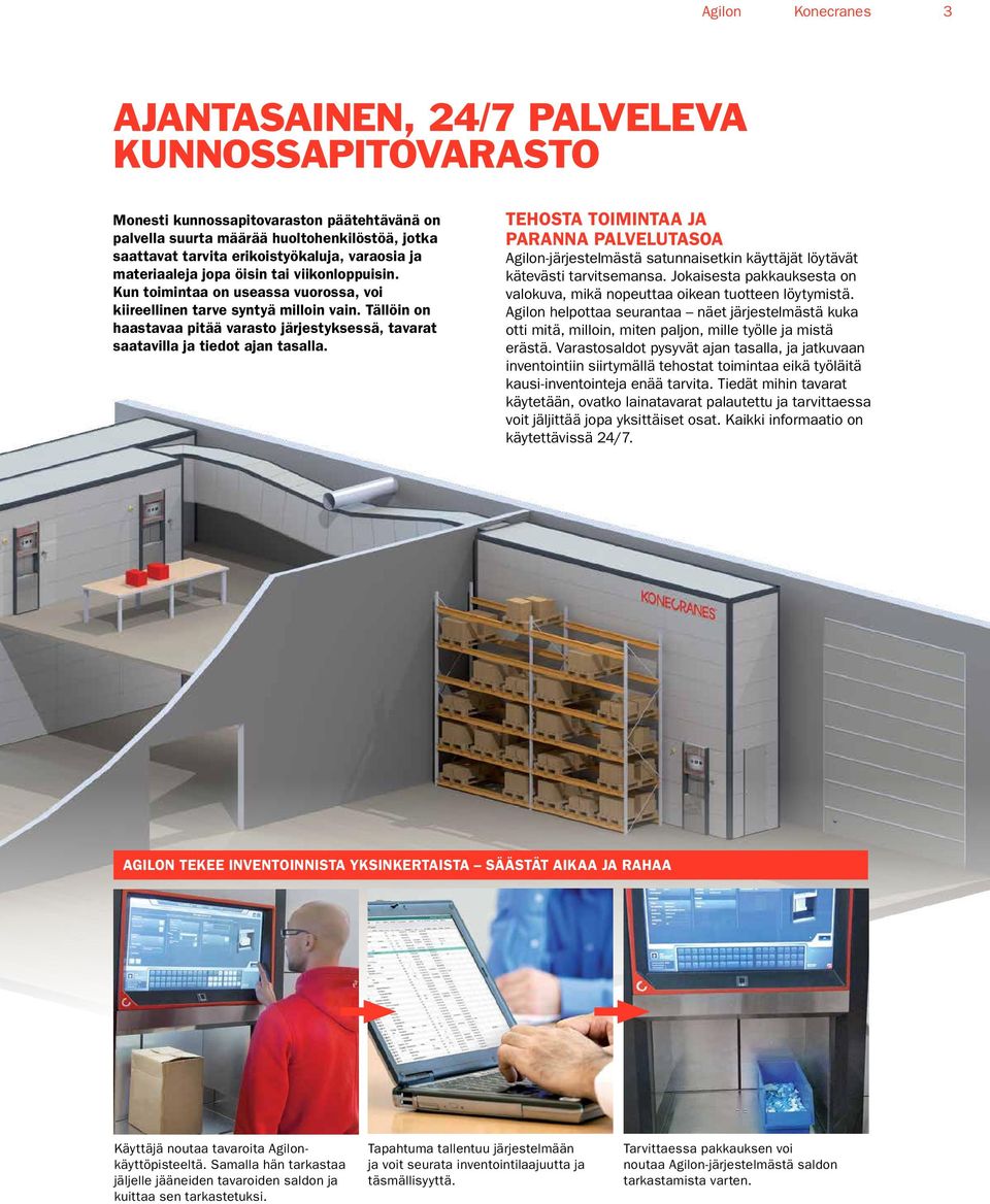 Tällöin on haastavaa pitää varasto järjestyksessä, tavarat saatavilla ja tiedot ajan tasalla.