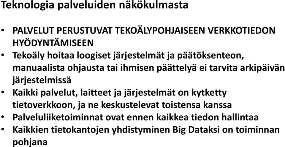 järjestelmissä Kaikki palvelut, laitteet ja järjestelmät on kytketty tietoverkkoon, ja ne keskustelevat toistensa