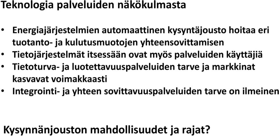 palveluiden käyttäjiä Tietoturva- ja luotettavuuspalveluiden tarve ja markkinat kasvavat