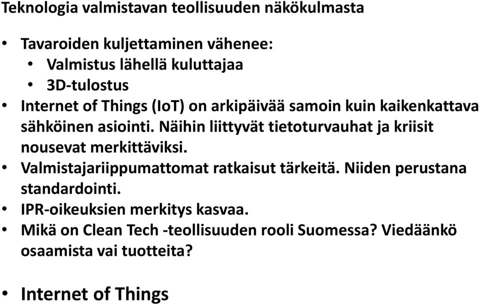 Näihin liittyvät tietoturvauhat ja kriisit nousevat merkittäviksi. Valmistajariippumattomat ratkaisut tärkeitä.