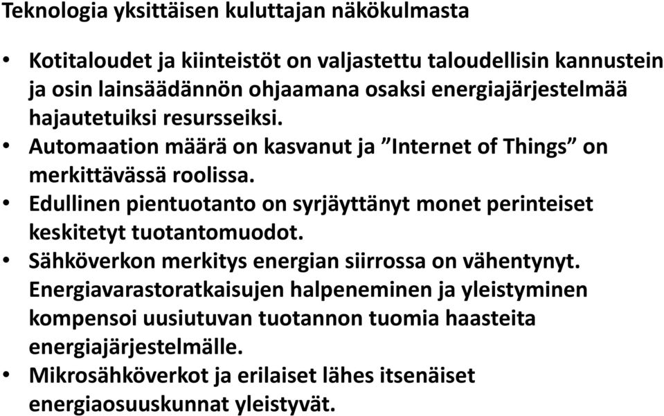 Edullinen pientuotanto on syrjäyttänyt monet perinteiset keskitetyt tuotantomuodot. Sähköverkon merkitys energian siirrossa on vähentynyt.