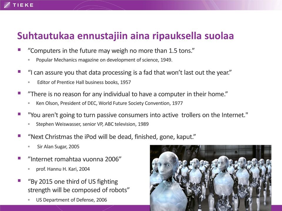 Ken Olson, President of DEC, World Future Society Convention, 1977 "You aren't going to turn passive consumers into active trollers on the Internet.