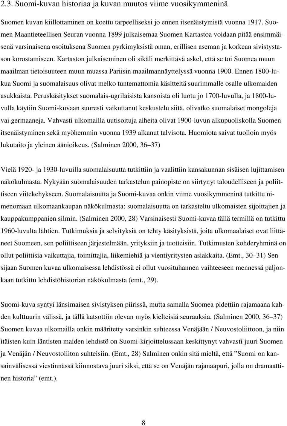 korostamiseen. Kartaston julkaiseminen oli sikäli merkittävä askel, että se toi Suomea muun maailman tietoisuuteen muun muassa Pariisin maailmannäyttelyssä vuonna 1900.