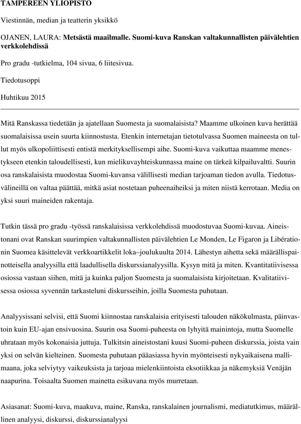 Tiedotusoppi Huhtikuu 2015 Mitä Ranskassa tiedetään ja ajatellaan Suomesta ja suomalaisista? Maamme ulkoinen kuva herättää suomalaisissa usein suurta kiinnostusta.