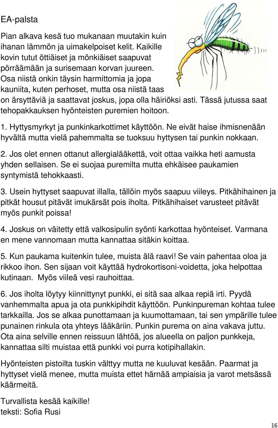 Tässä jutussa saat tehopakkauksen hyönteisten puremien hoitoon. 1. Hyttysmyrkyt ja punkinkarkottimet käyttöön.