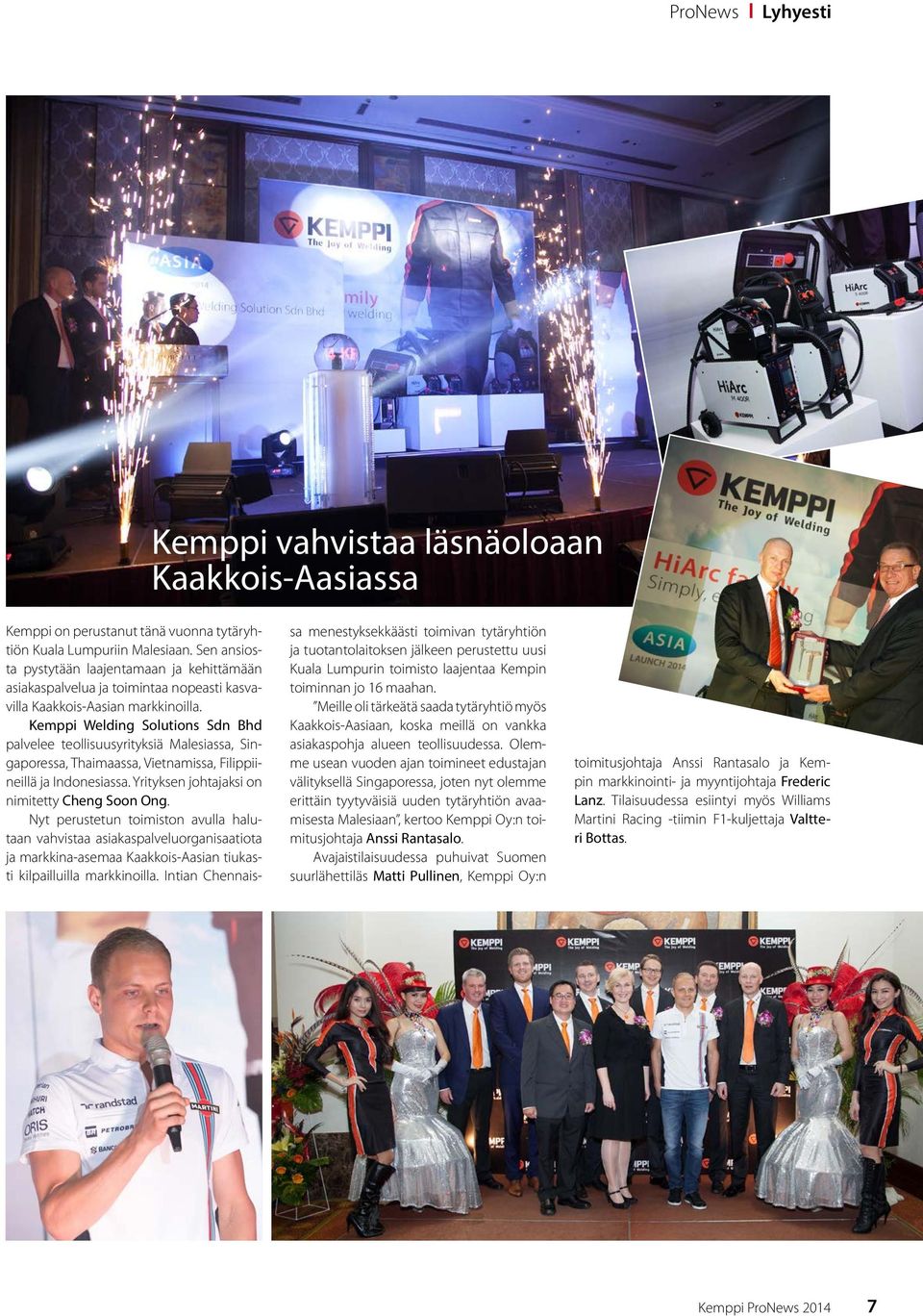 Kemppi Welding Solutions Sdn Bhd palvelee teollisuusyrityksiä Malesiassa, Singaporessa, Thaimaassa, Vietnamissa, Filippiineillä ja Indonesiassa. Yrityksen johtajaksi on nimitetty Cheng Soon Ong.