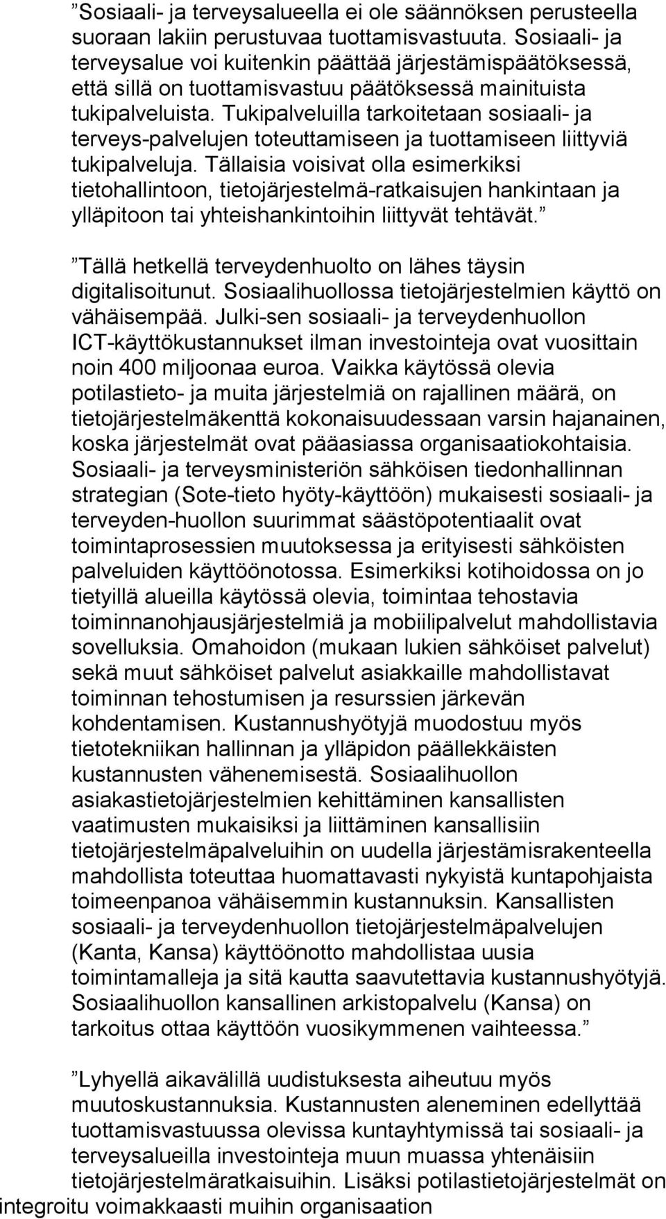 Tukipalveluilla tarkoitetaan sosiaali- ja terveys-palvelujen toteuttamiseen ja tuottamiseen liittyviä tukipalveluja.