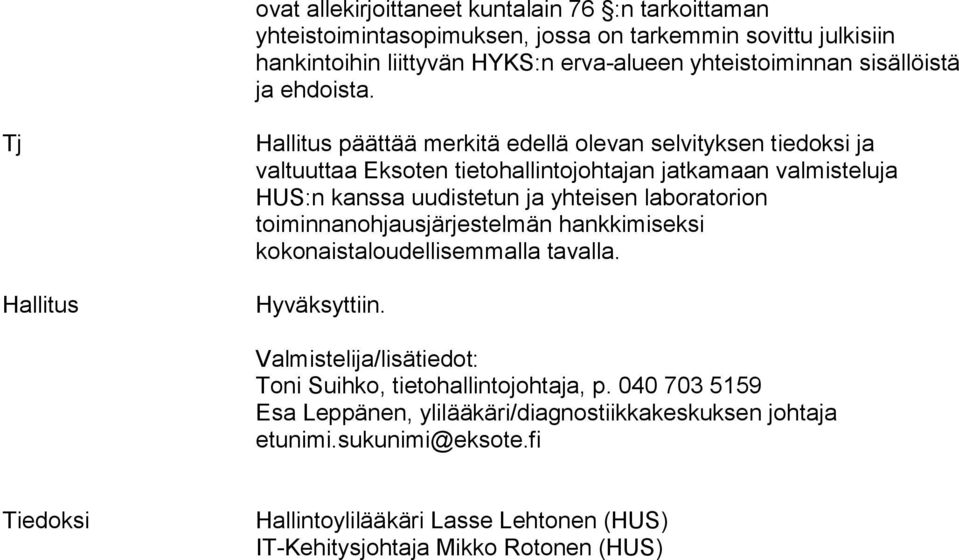 Tj Hallitus Hallitus päättää merkitä edellä olevan selvityksen tiedoksi ja valtuuttaa Eksoten tietohallintojohtajan jatkamaan valmisteluja HUS:n kanssa uudistetun ja yhteisen