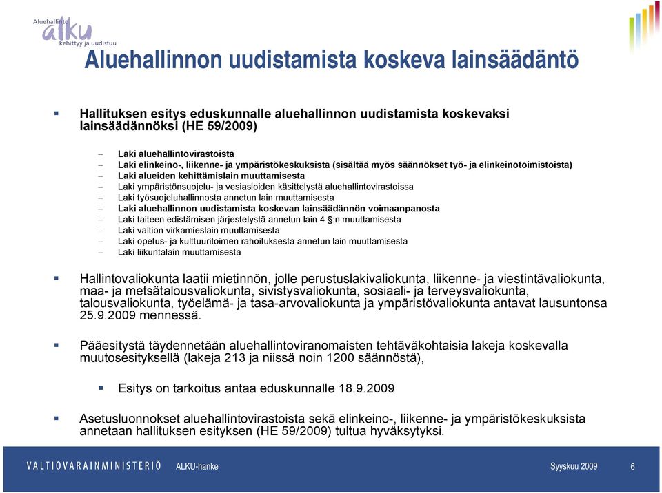aluehallintovirastoissa Laki työsuojeluhallinnosta annetun lain muuttamisesta Laki aluehallinnon uudistamista koskevan lainsäädännön voimaanpanosta Laki taiteen edistämisen järjestelystä annetun lain