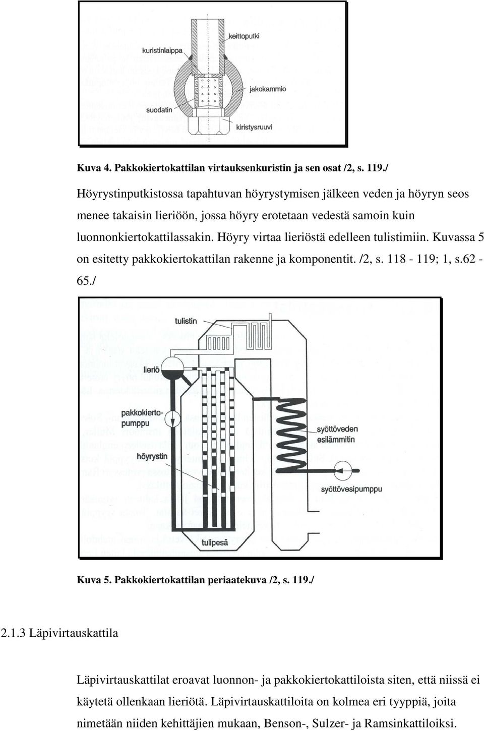 Höyry virtaa lieriöstä edelleen tulistimiin. Kuvassa 5 on esitetty pakkokiertokattilan rakenne ja komponentit. /2, s. 118-119; 1, s.62-65./ Kuva 5.