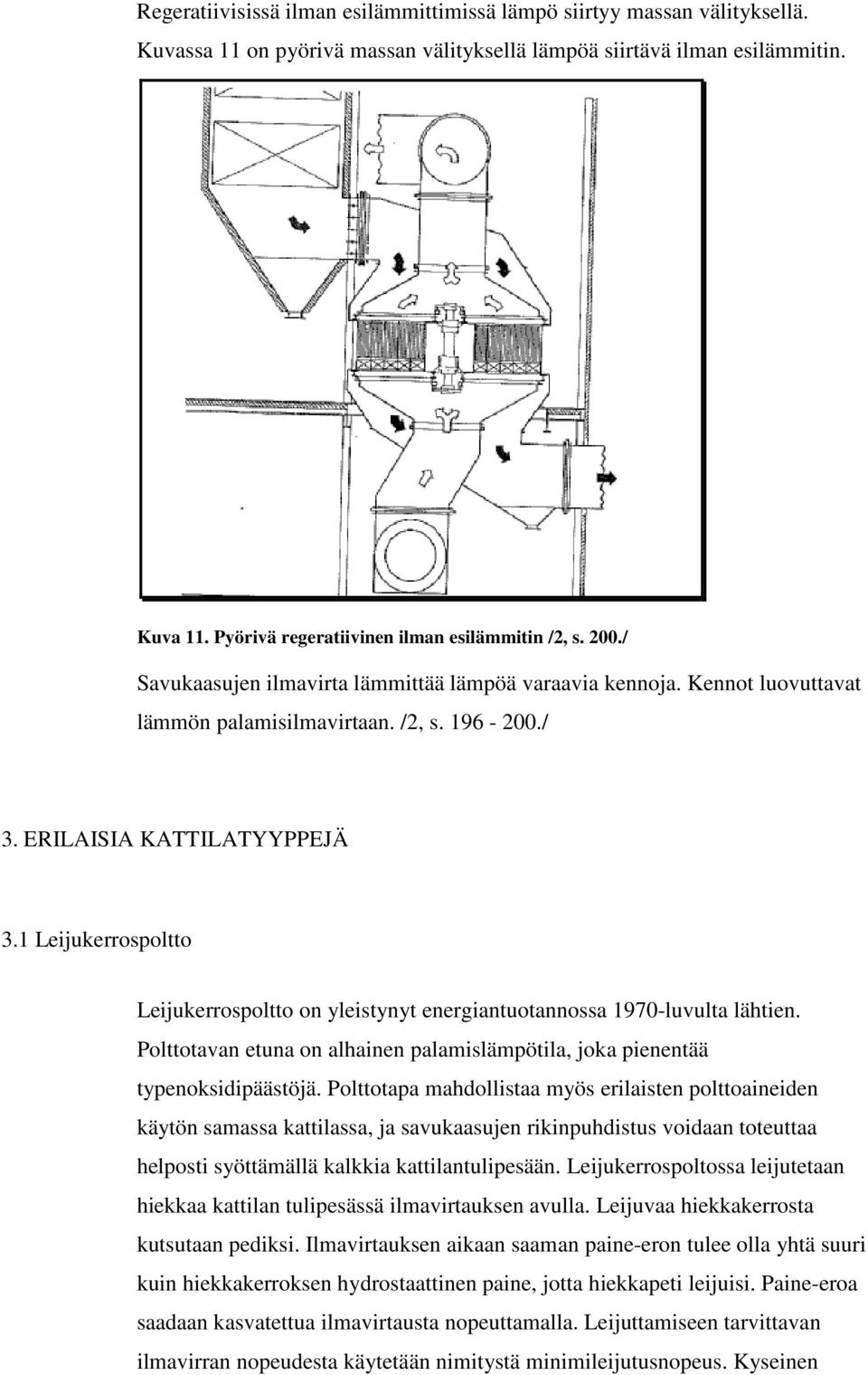 ERILAISIA KATTILATYYPPEJÄ 3.1 Leijukerrospoltto Leijukerrospoltto on yleistynyt energiantuotannossa 1970-luvulta lähtien.