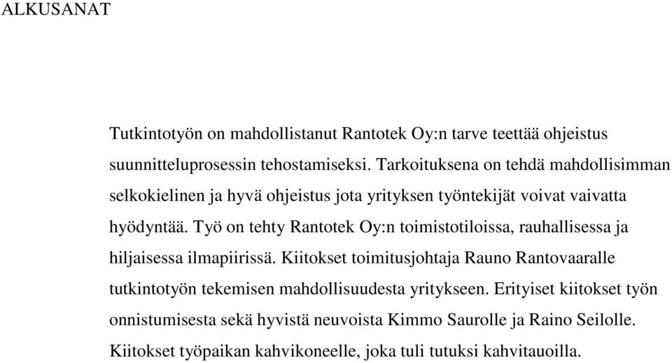 Työ on tehty Rantotek Oy:n toimistotiloissa, rauhallisessa ja hiljaisessa ilmapiirissä.