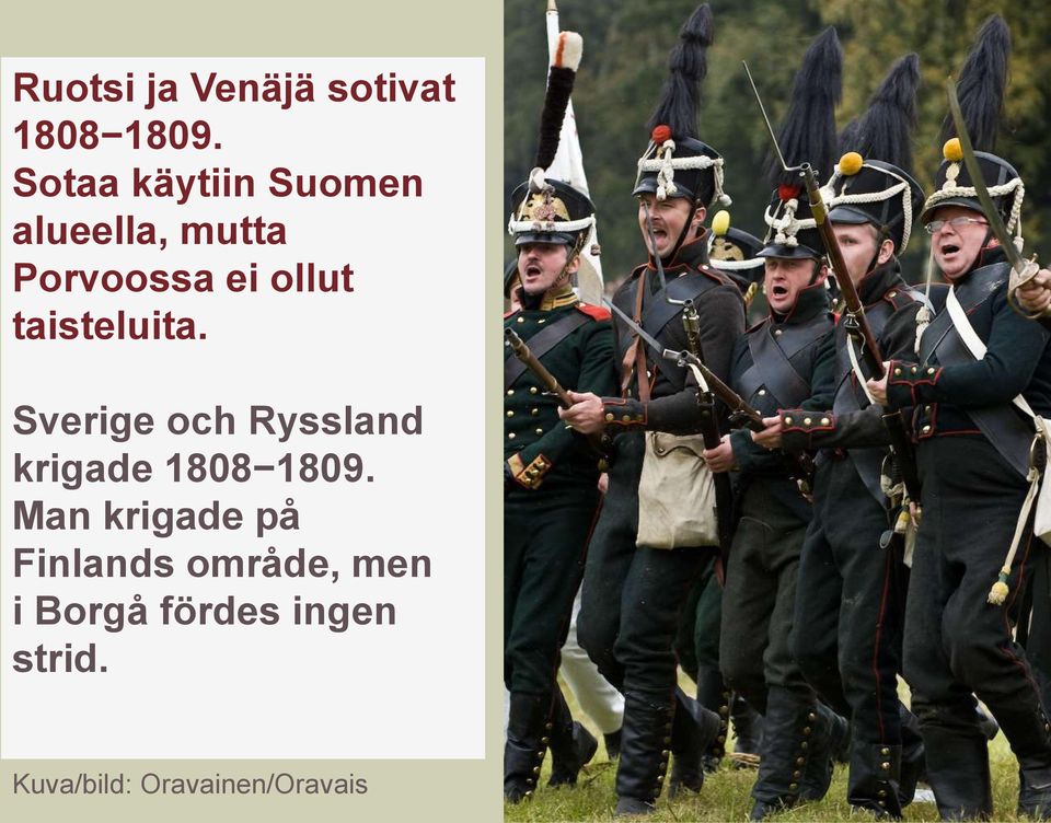 taisteluita. Sverige och Ryssland krigade 1808 1809.