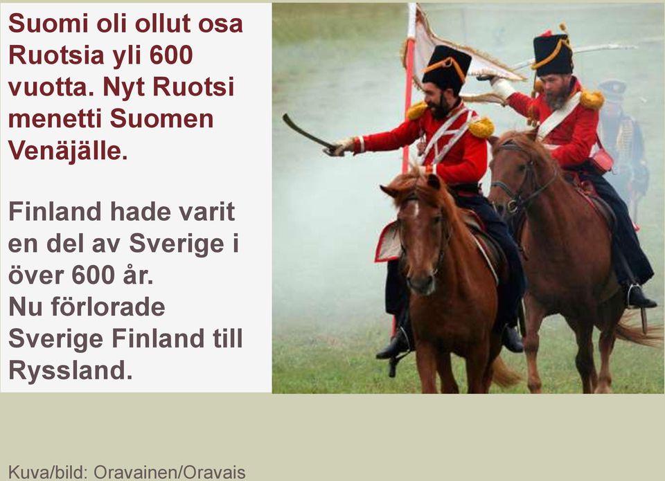 Finland hade varit en del av Sverige i över 600 år.