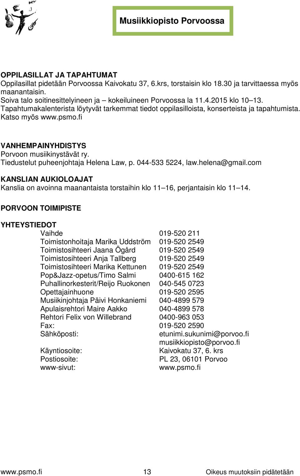 fi VANHEMPAINYHDISTYS Porvoon musiikinystävät ry. Tiedustelut puheenjohtaja Helena Law, p. 044-533 5224, law.helena@gmail.