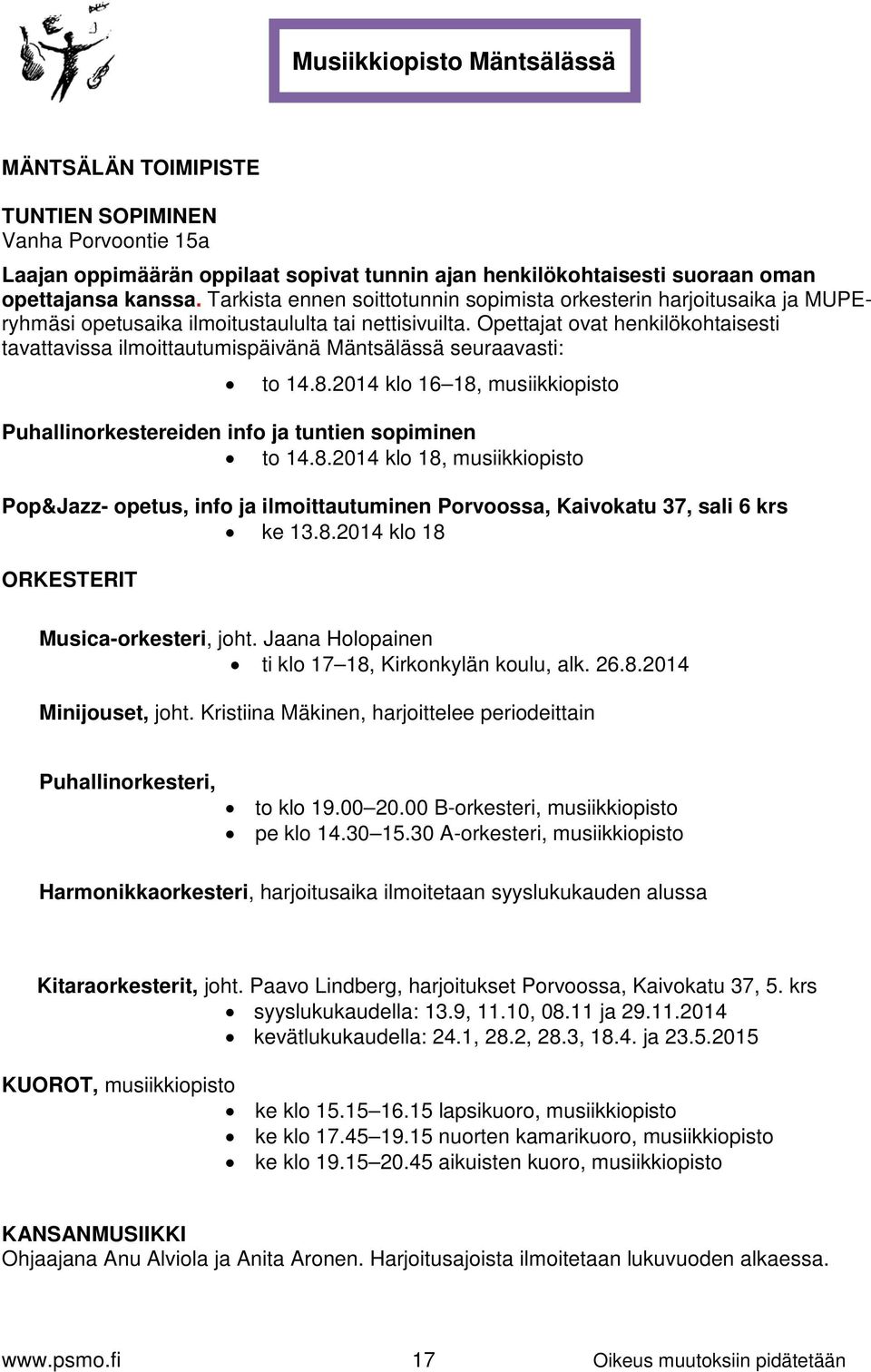 Opettajat ovat henkilökohtaisesti tavattavissa ilmoittautumispäivänä Mäntsälässä seuraavasti: to 14.8.