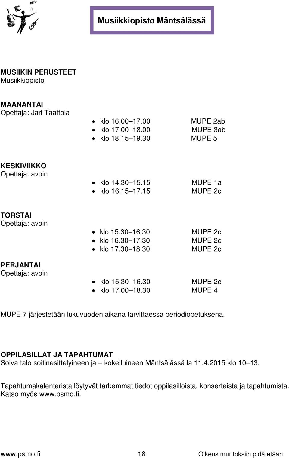 30 MUPE 2c MUPE 2c MUPE 2c PERJANTAI Opettaja: avoin klo 15.30 16.30 MUPE 2c klo 17.00 18.30 MUPE 4 MUPE 7 järjestetään lukuvuoden aikana tarvittaessa periodiopetuksena.