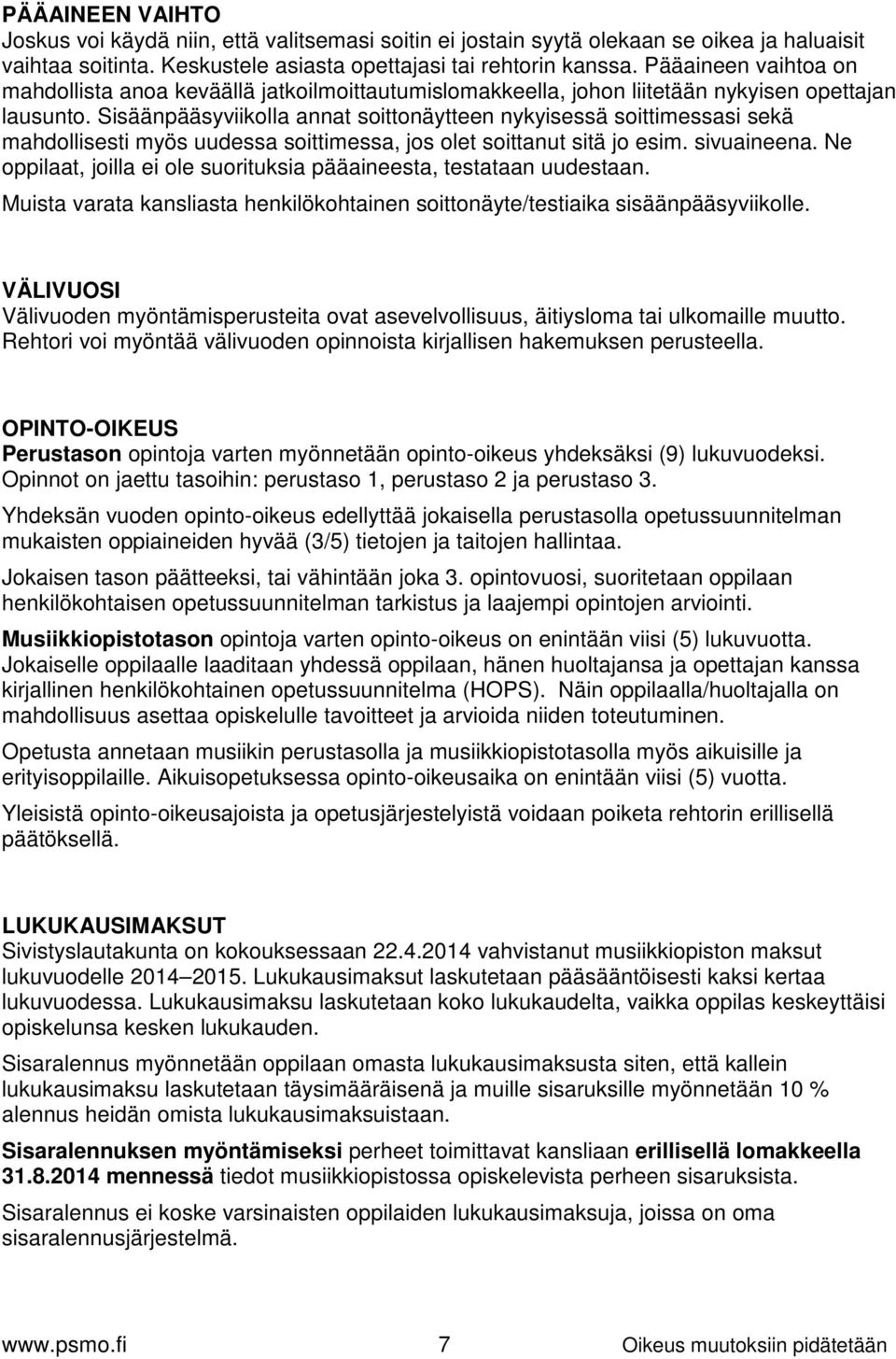 Sisäänpääsyviikolla annat soittonäytteen nykyisessä soittimessasi sekä mahdollisesti myös uudessa soittimessa, jos olet soittanut sitä jo esim. sivuaineena.