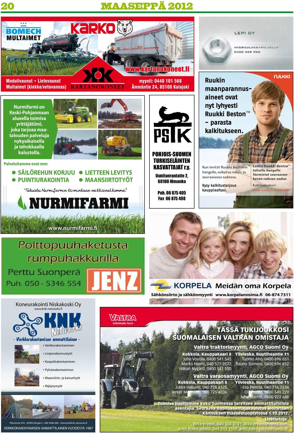 Uunilanrantatie 2, 68100 Himanka Puh. 06 875 405 Fax 06 875 498 Koneurakointi Niskakoski Oy www.knk-networks.