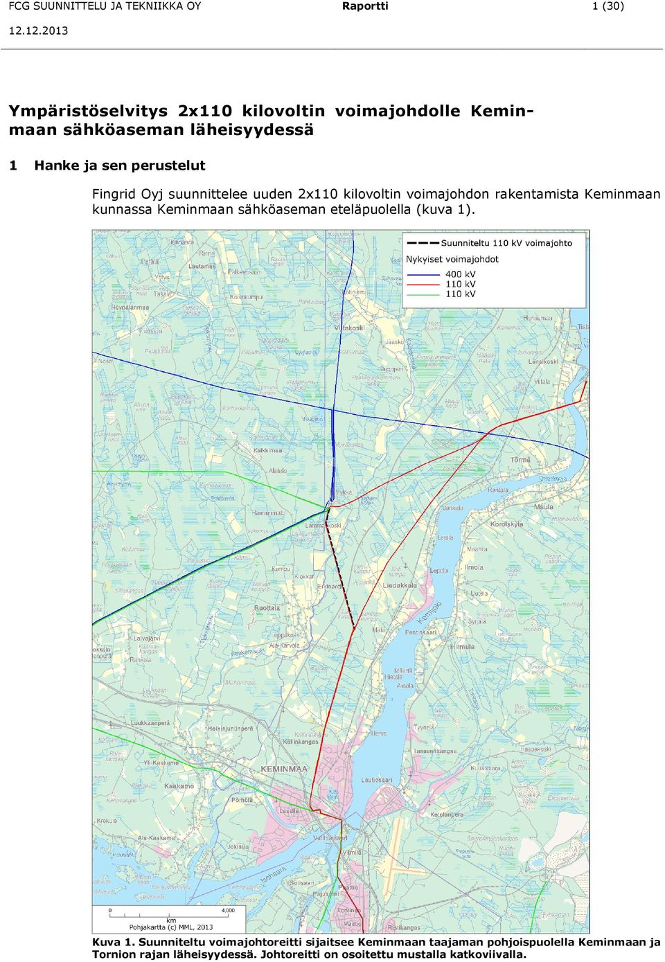 rakentamista Keminmaan kunnassa Keminmaan sähköaseman eteläpuolella (kuva 1). Kuva 1.