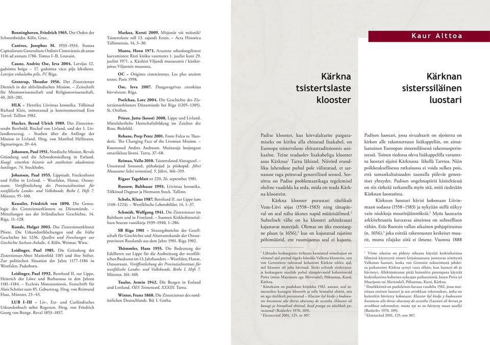 Der Zisterzienser Dietrich in der altlivländischen Mission. Zeitschrift für Missionwissenschaft und Religionswissenschaft, 40, 265 281. HLK = Henriku Liivimaa kroonika.