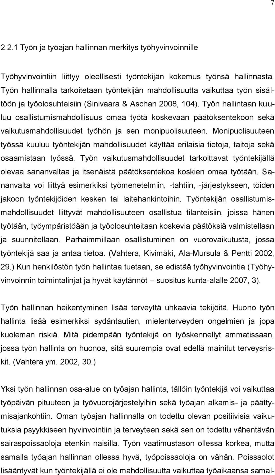 Työn hallintaan kuuluu osallistumismahdollisuus omaa työtä koskevaan päätöksentekoon sekä vaikutusmahdollisuudet työhön ja sen monipuolisuuteen.