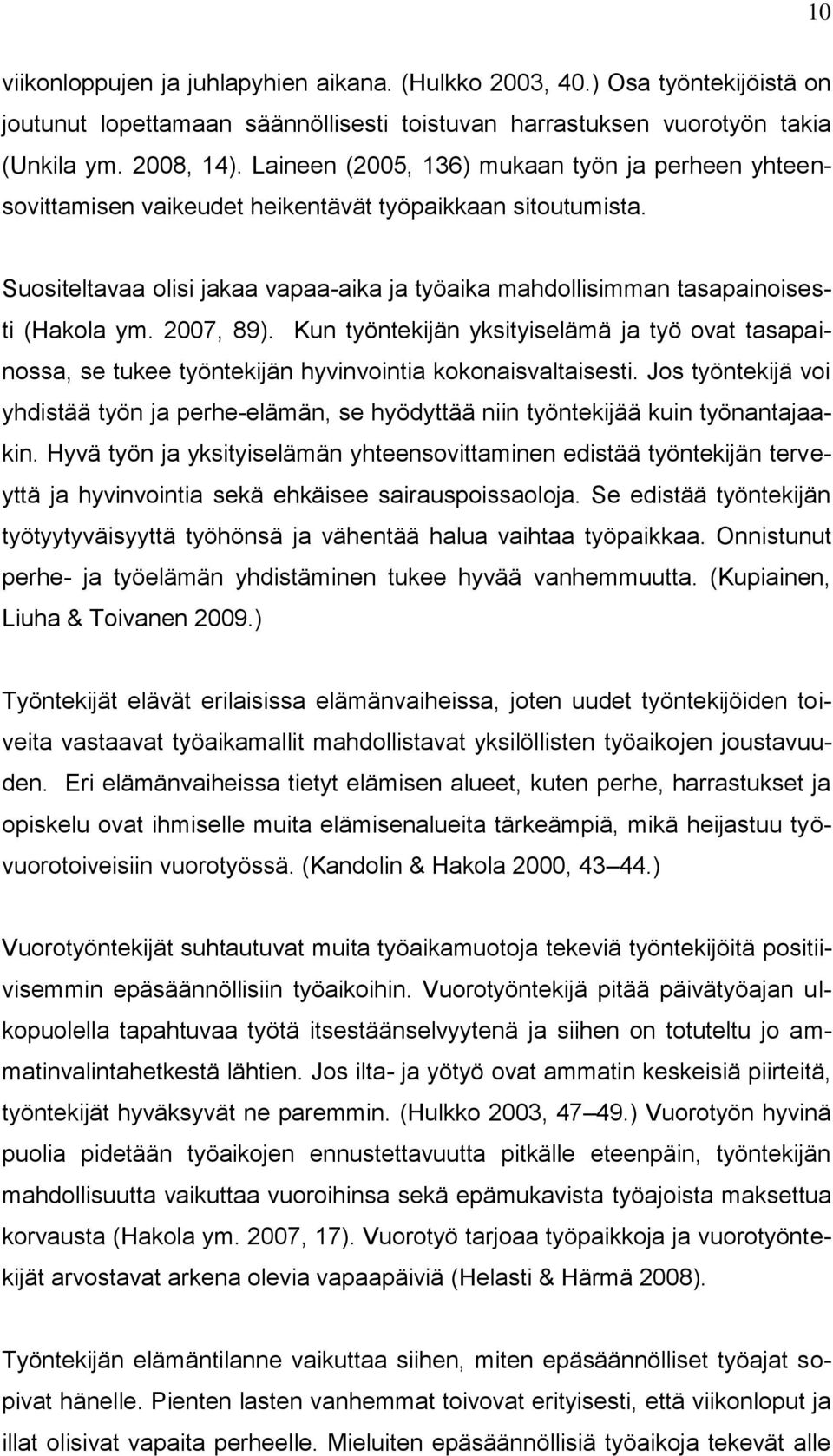 2007, 89). Kun työntekijän yksityiselämä ja työ ovat tasapainossa, se tukee työntekijän hyvinvointia kokonaisvaltaisesti.